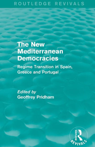 The New Mediterranean Democracies: Regime Transition In Spain, Greece And Portugal (Routledge Revivals)