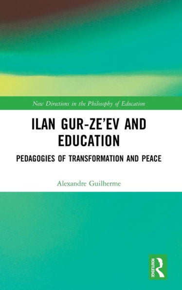 Ilan Gur-Ze?V And Education: Pedagogies Of Transformation And Peace (New Directions In The Philosophy Of Education)
