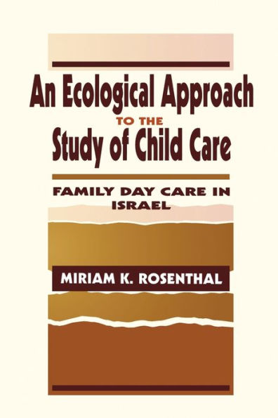 An Ecological Approach To The Study Of Child Care: Family Day Care In Israel