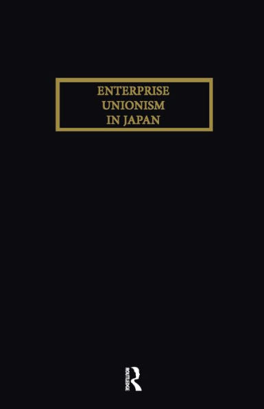 Enterprise Unionism In Japan (Japanese Studies (Kegan))