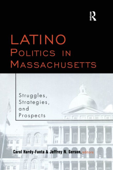 Latino Politics In Massachusetts: Struggles, Strategies And Prospects (Race And Politics)