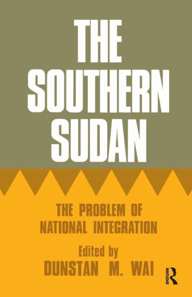 The Southern Sudan: The Problem Of National Integration (Cass Library Of African Studies. General Studies,)