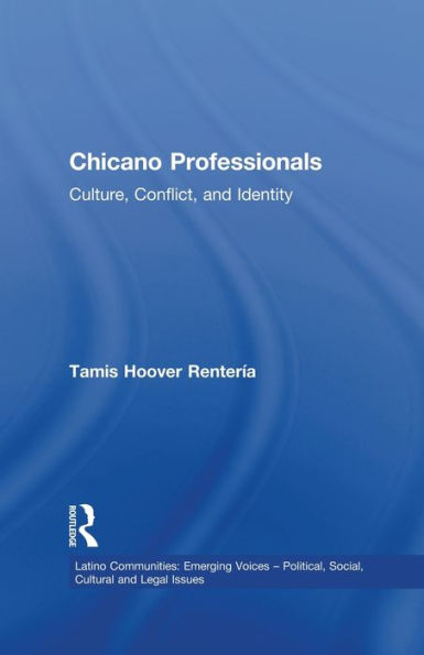 Chicano Professionals: Culture, Conflict, And Identity (Latino Communities: Emerging Voices - Political, Social, Cultural And Legal Issues)