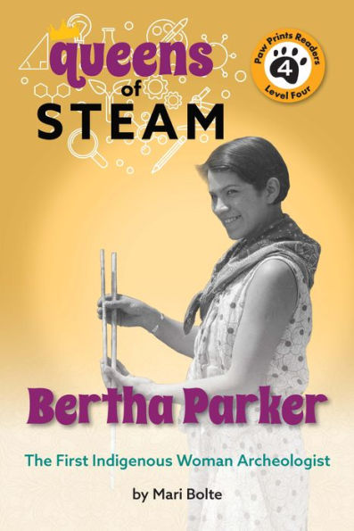 Bertha Parker: The First Woman Indigenous American Archaeologist (The Queens Of Steam, 2)