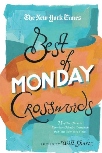 The New York Times Best Of Monday Crosswords: 75 Of Your Favorite Very Easy Monday Crosswords From The New York Times (The New York Times Crossword Puzzles)