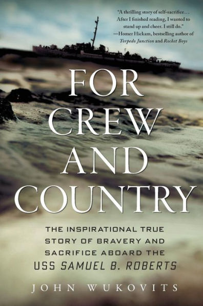 For Crew And Country: The Inspirational True Story Of Bravery And Sacrifice Aboard The Uss Samuel B. Roberts