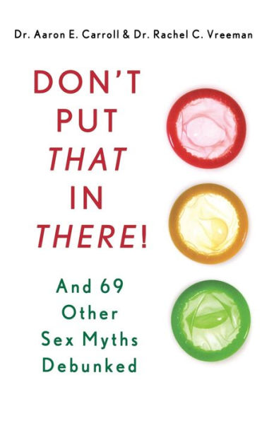 Don't Put That In There!: And 69 Other Sex Myths Debunked