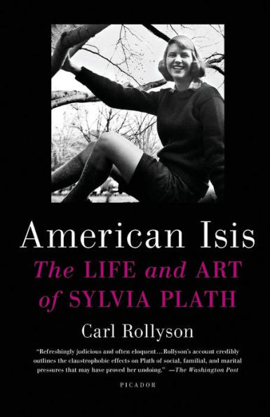 American Isis: The Life And Art Of Sylvia Plath