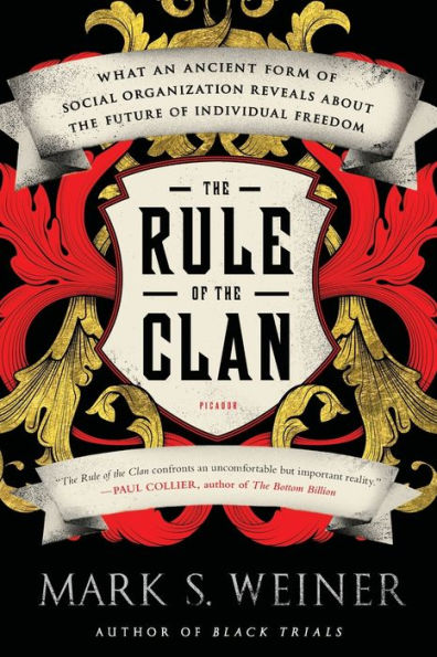 The Rule Of The Clan: What An Ancient Form Of Social Organization Reveals About The Future Of Individual Freedom