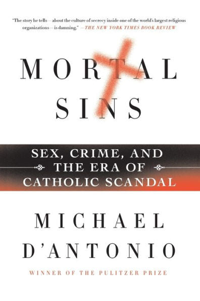 Mortal Sins: Sex, Crime, And The Era Of Catholic Scandal