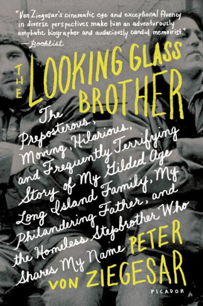 The Looking Glass Brother: The Preposterous, Moving, Hilarious, And Frequently Terrifying Story Of My Gilded Age Long Island Family, My Philandering ... The Homeless Stepbrother Who Shares My Name