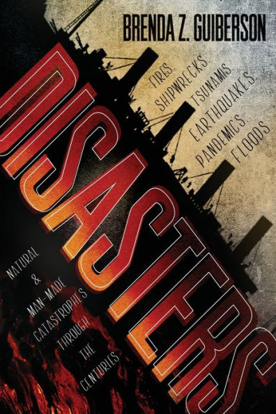 Disasters: Natural And Man-Made Catastrophes Through The Centuries