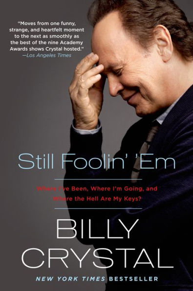 Still Foolin' 'Em: Where I'Ve Been, Where I'M Going, And Where The Hell Are My Keys?
