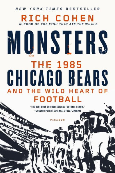 Monsters: The 1985 Chicago Bears And The Wild Heart Of Football