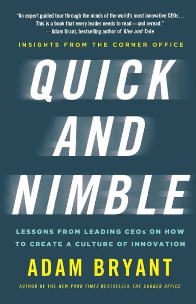 Quick And Nimble: Lessons From Leading Ceos On How To Create A Culture Of Innovation - Insights From The Corner Office