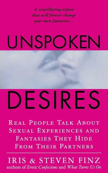 Unspoken Desires: Real People Talk About Sexual Experiences And Fantasies They Hide From Their Partners