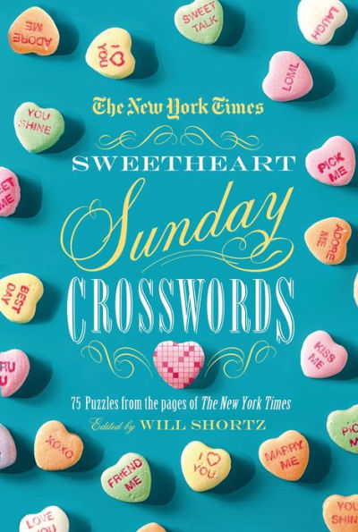 The New York Times Sweetheart Sunday Crosswords: 75 Puzzles From The Pages Of The New York Times