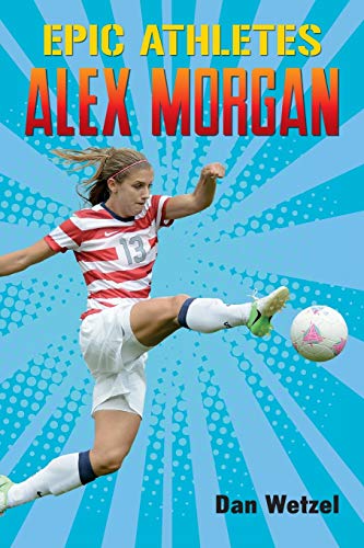 Epic Athletes: Alex Morgan (Epic Athletes, 2)