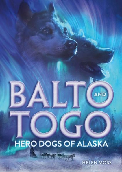 Balto And Togo: Hero Dogs Of Alaska
