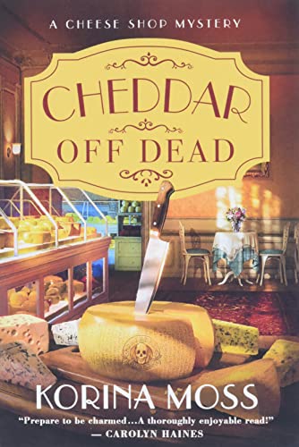 Cheddar Off Dead: A Cheese Shop Mystery (Cheese Shop Mysteries, 1)