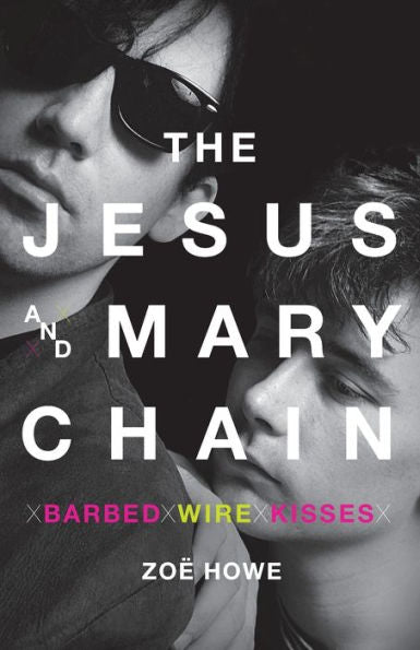 The Jesus And Mary Chain: Barbed Wire Kisses