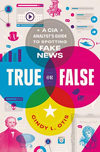 True Or False: A Cia Analyst's Guide To Spotting Fake News