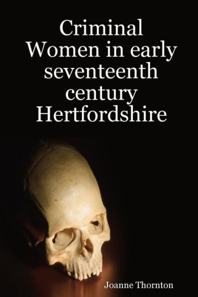 Criminal Women In Early Seventeenth Century Hertfordshire