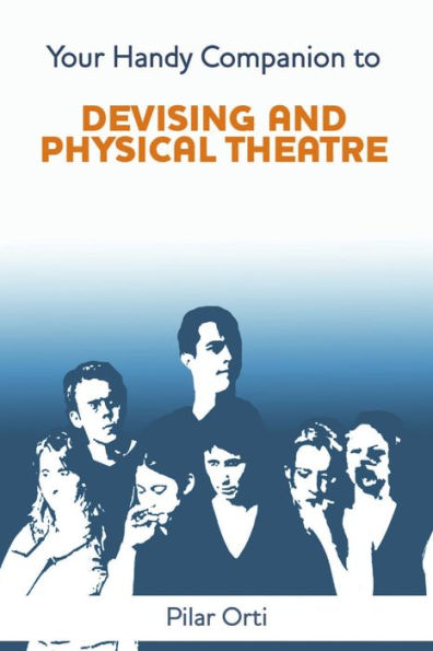 Your Handy Companion To Devising And Physical Theatre. 2Nd Edition.