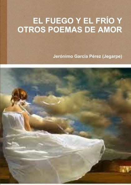 El Fuego Y El Frio Y Otros Poemas De Amor (Spanish Edition)