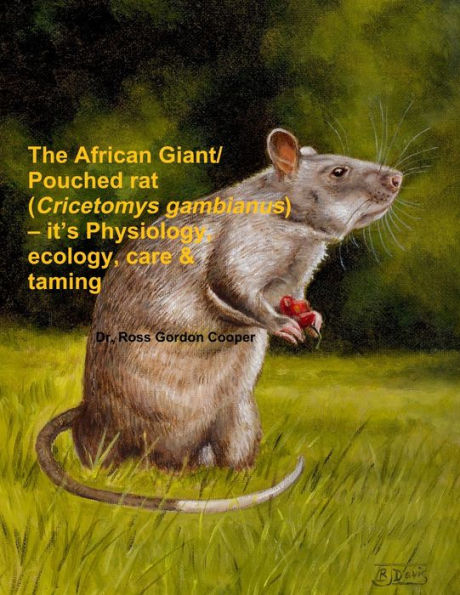The African Giant/Pouched Rat (Cricetomys Gambianus) ?It's Physiology, Ecology, Care & Taming