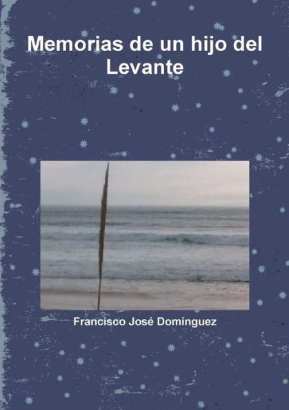 Memorias De Un Hijo Del Levante (Spanish Edition)
