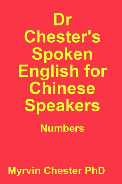 Dr Chester's Spoken English For Chinese Speakers: Numbers