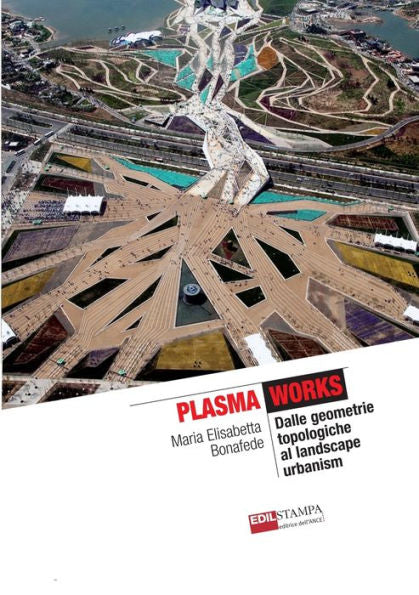 Plasma Works Dalle Geometrie Topologiche Al Landscape Urbanism (B&W) (Italian Edition)