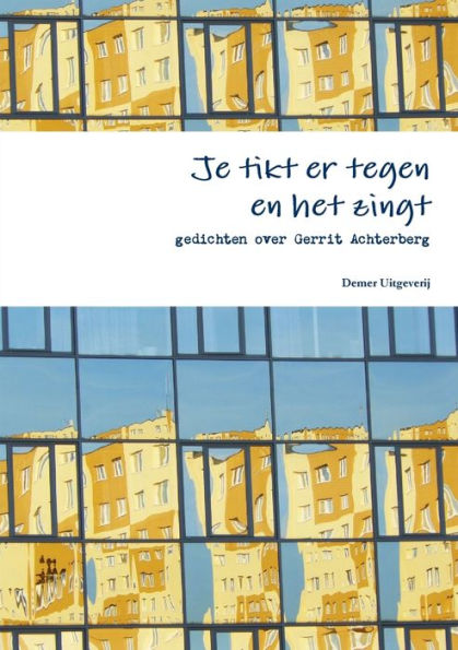 Je Tikt Er Tegen En Het Zingt, Gedichten Over Gerrit Achterberg (Dutch Edition)