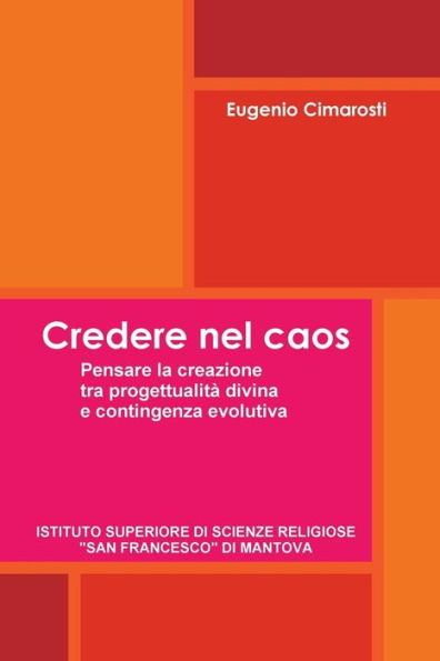 Credere Nel Caos. Pensare La Creazione Tra Provvidenza Divina E Contingenza Evolutiva (Italian Edition)