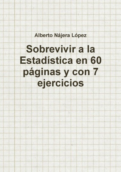 Sobrevivir A La Estadística En 60 Páginas Y Con 7 Ejercicios (Spanish Edition)