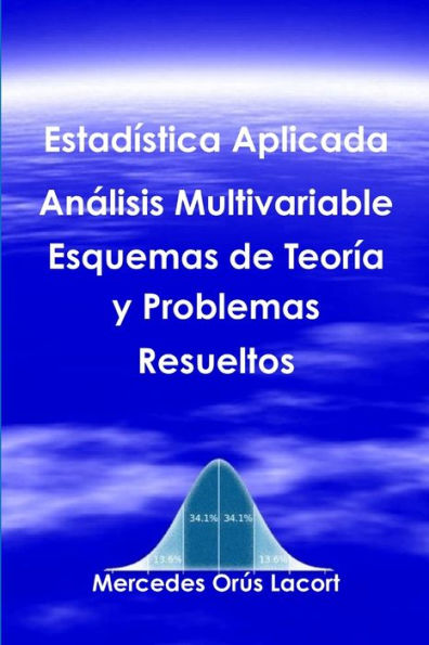 Estadística Aplicada Analisis Multivariable - Esquemas De Teoría Y Problemas Resueltos (Spanish Edition)