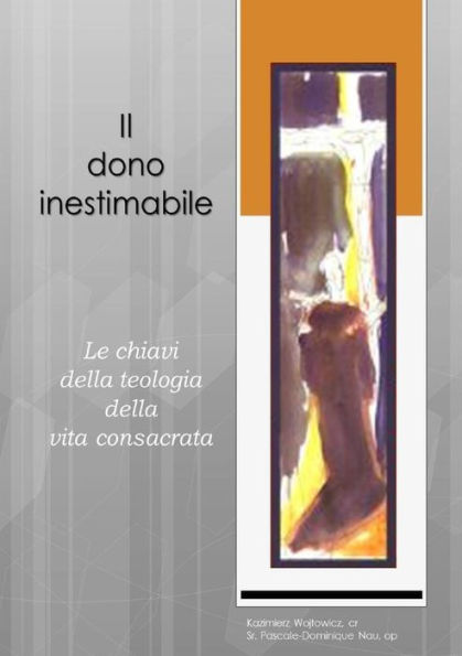Il Dono Inestimabile: Le Chiavi Della Teologia Della Vita Consacrata (Italian Edition)