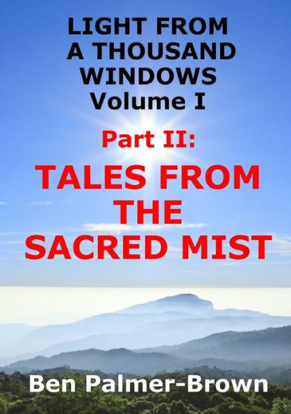 Light From A Thousand Windows Volume I Part Ii: Tales From The Sacred Mist