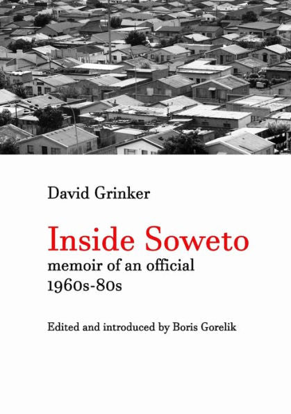 Inside Soweto: Memoir Of An Official 1960S-1980S