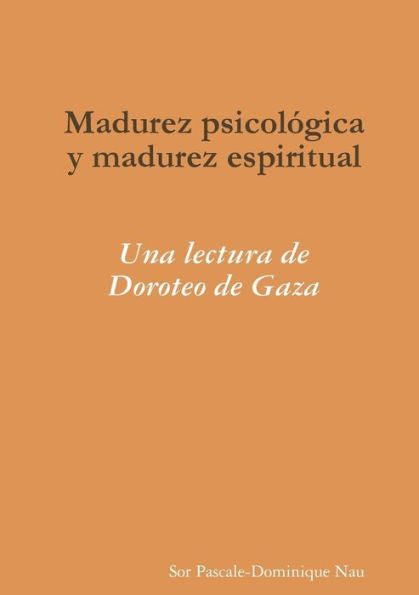 Madurez Psicológica Y Madurez Espiritual: Una Lectura De Doroteo De Gaza (Spanish Edition)