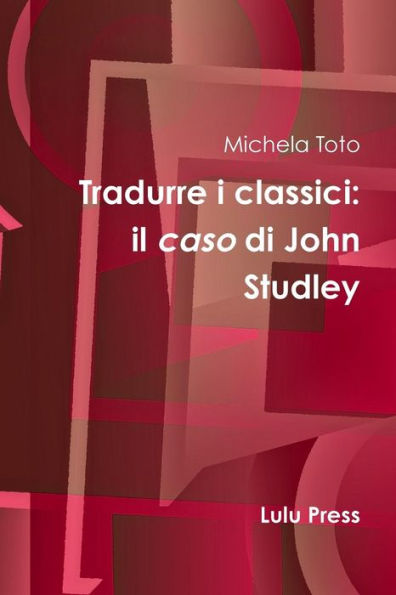 Tradurre I Classici: Il Caso Di John Studley (Italian Edition)
