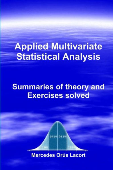 Applied Multivariate Statistical Analysis - Summaries Of Theory And Exercises Solved