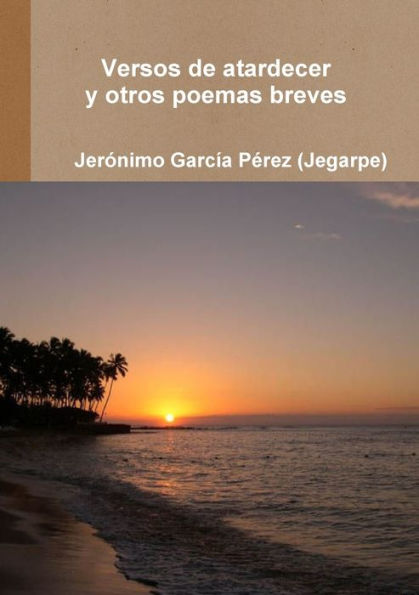 Versos De Atardecer Y Otros Poemas Breves (Spanish Edition)