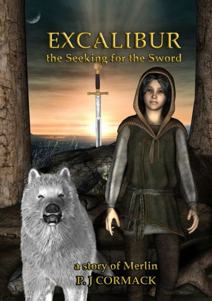 Excalibur: The Seeking For The Sword A Story Of Merlin