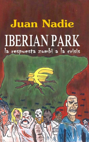 Iberian Park - La Respuesta Zombi A La Crisis (Spanish Edition)