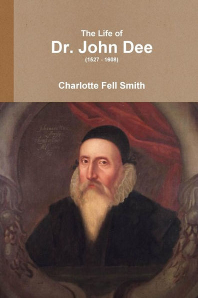 The Life Of Dr. John Dee (1527 - 1608)