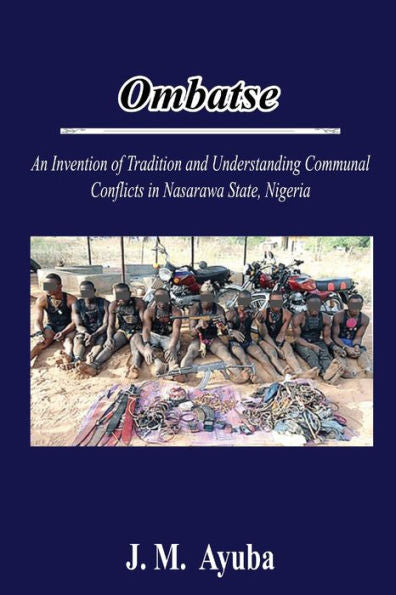 Ombatse: An Invention Of Tradition And Understanding Communal Conflicts In Nasarawa State, Nigeria