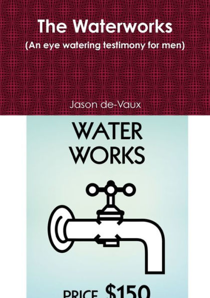 The Waterworks (An Eye Watering Testimony For Men)