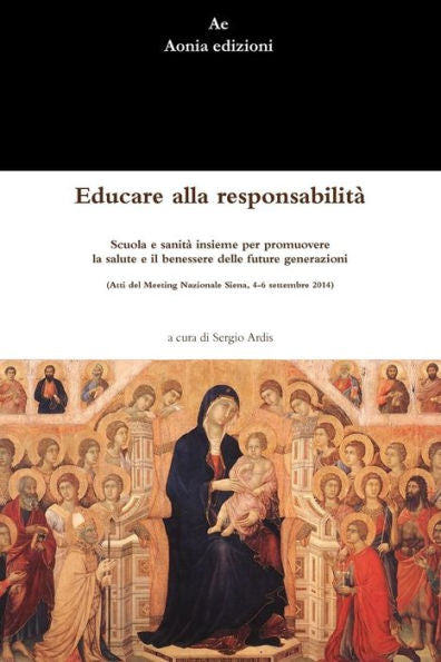 Educare Alla Responsabilit? Scuola E Sanit?Insieme Per Promuovere La Salute E Il Benessere Delle Future Generazioni (Atti Del Meeting Nazionale Siena, 4-6 Settembre 2014) (Italian Edition)